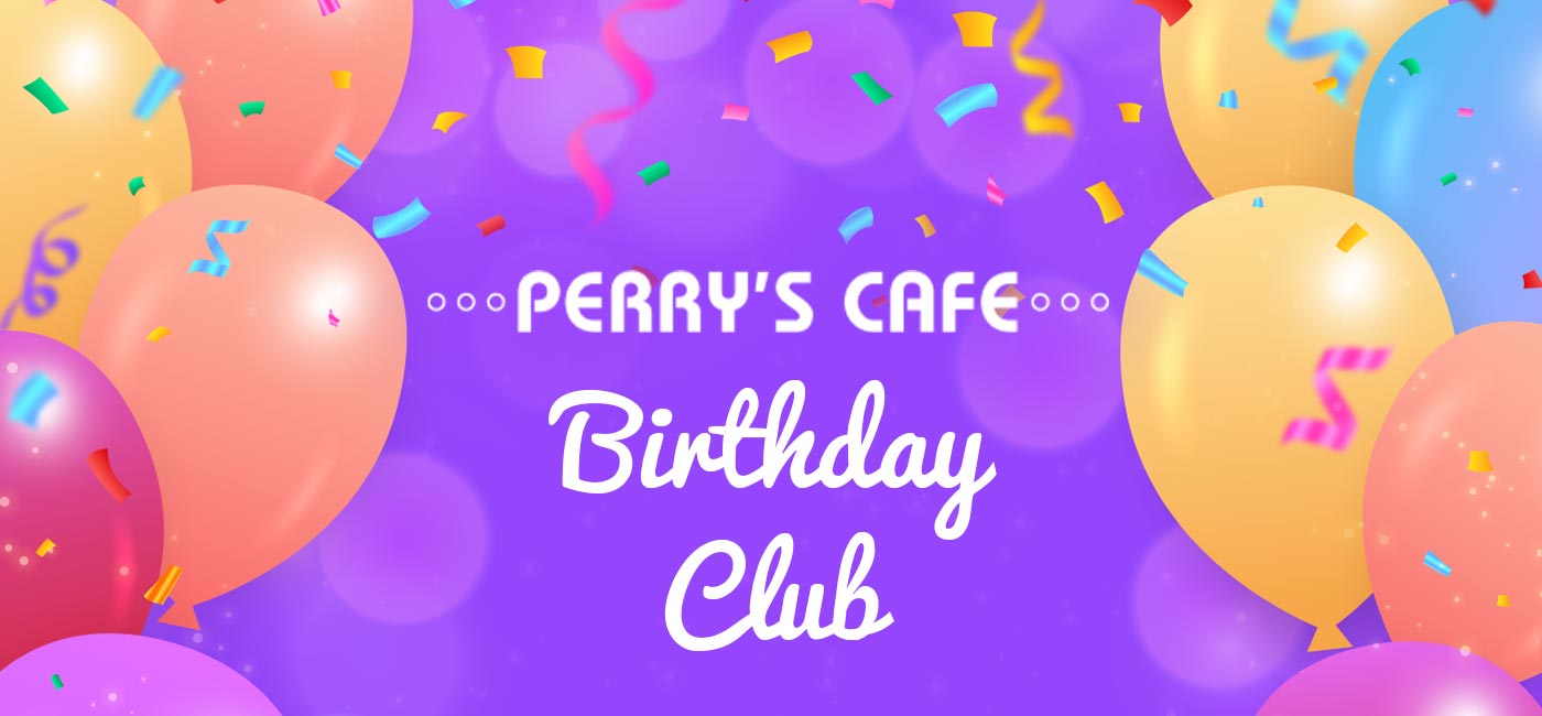Click to join the Perry's Cafe birthday club